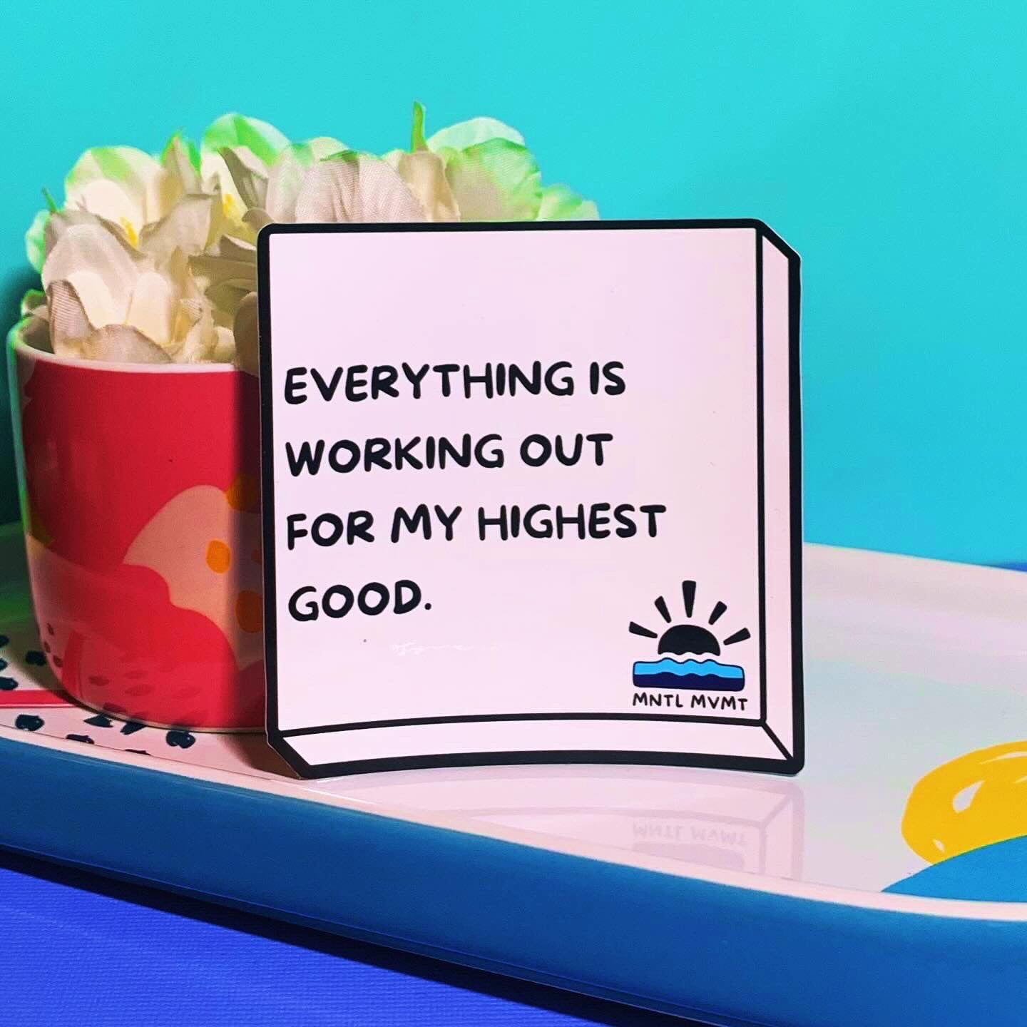 EVERYTHING IS WORKING OUT FOR MY HIGHEST GOOD.