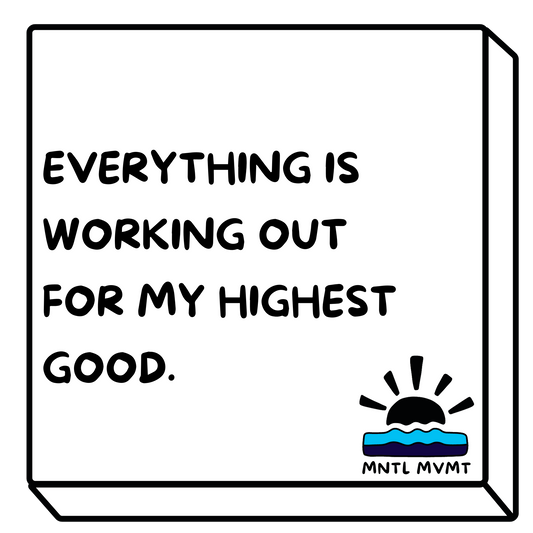 EVERYTHING IS WORKING OUT FOR MY HIGHEST GOOD.