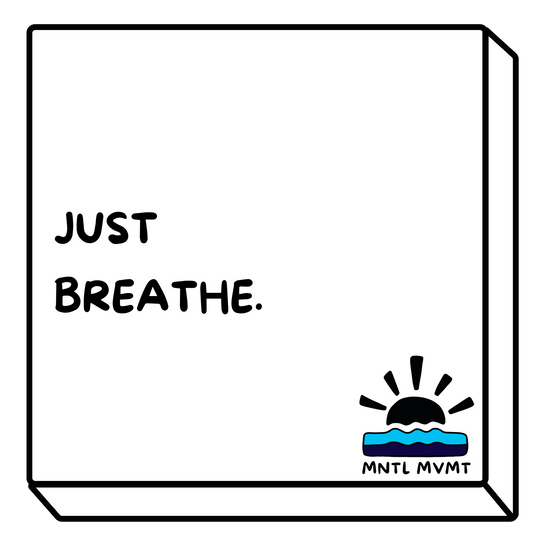 JUST BREATHE.