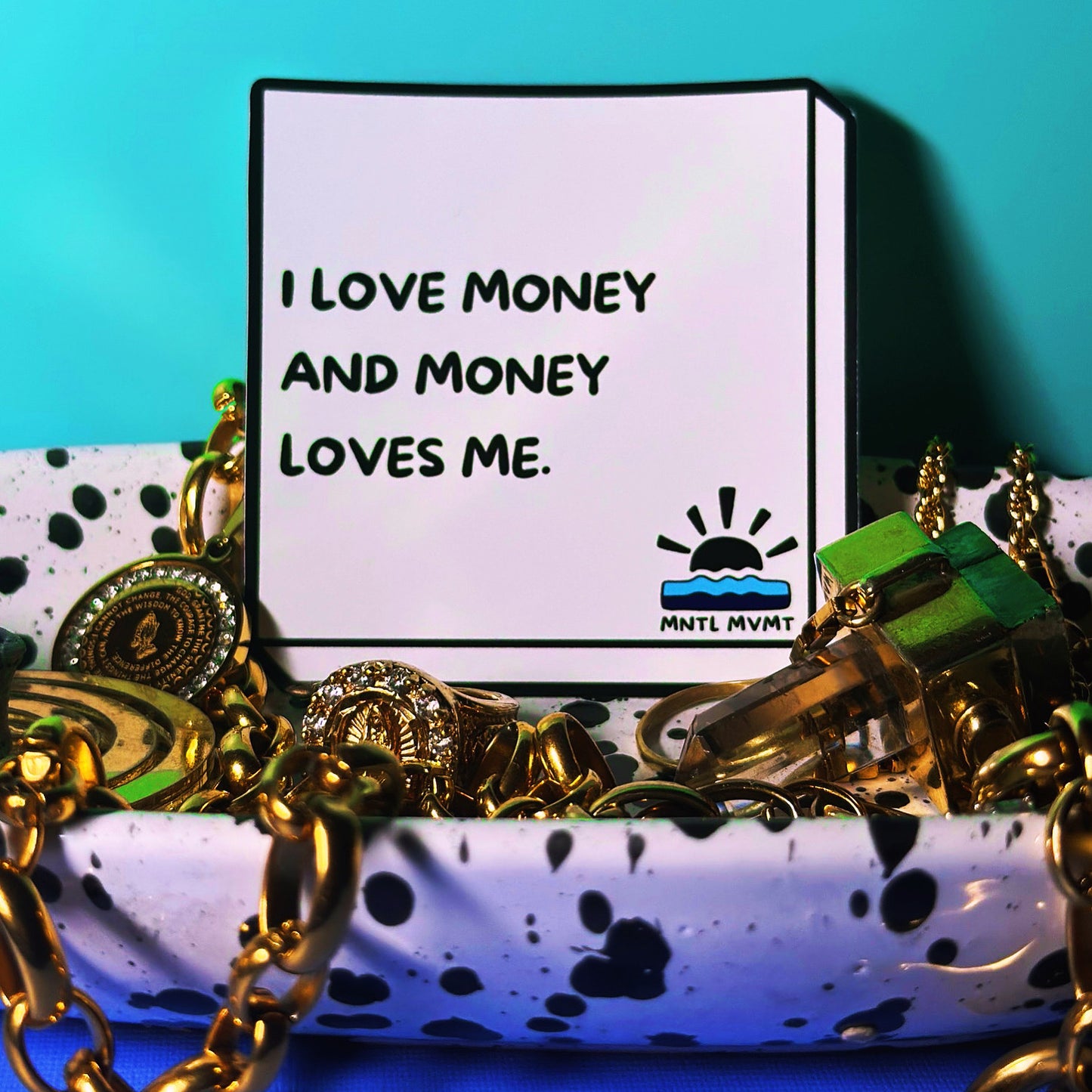 I LOVE MONEY AND MONEY LOVES ME.