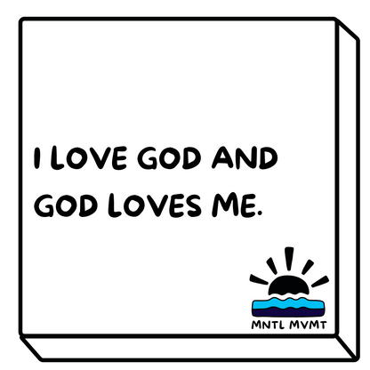 I LOVE GOD AND GOD LOVES ME.