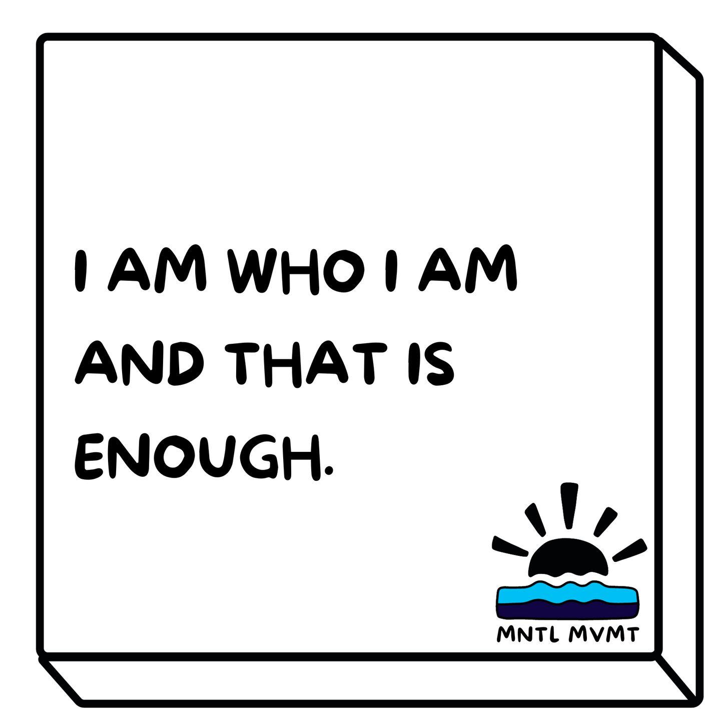 I AM WHO I AM AND THAT IS ENOUGH.